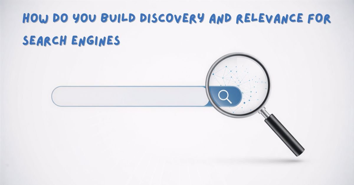 How Do You Build Discovery and Relevance for Search Engines