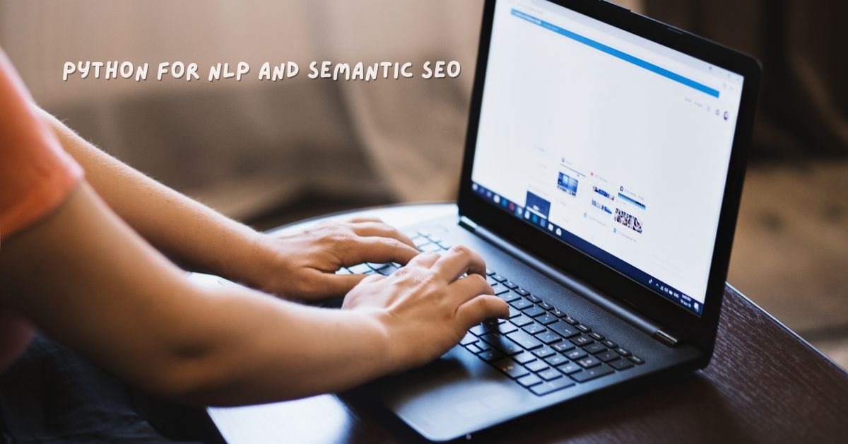 How to Use Python for NLP and Semantic SEO