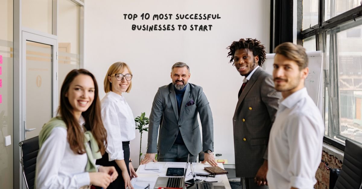 Top 10 Most Successful Businesses to Start