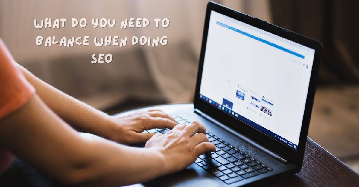 What Do You Need to Balance When Doing SEO