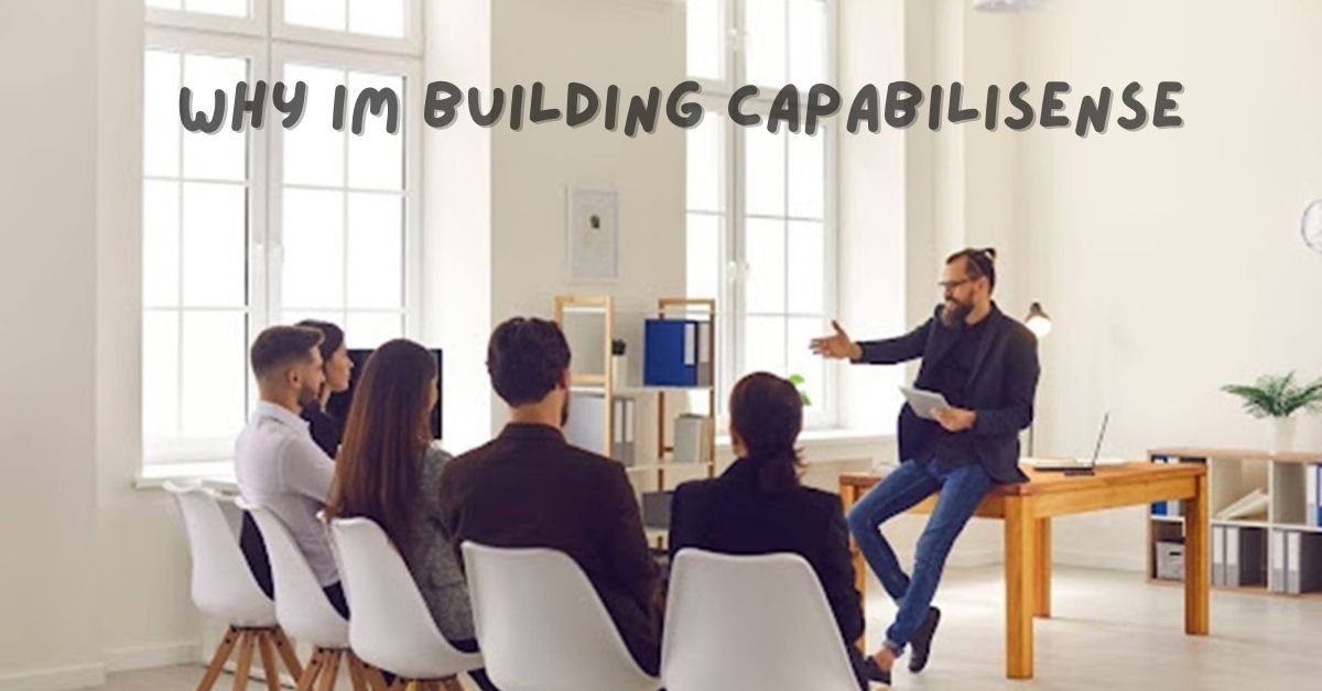 why im building capabilisense